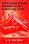 E-Book (epub) Philo Vance und der Mordfall mit der Entführung: Krimi von S. S. Van Dine