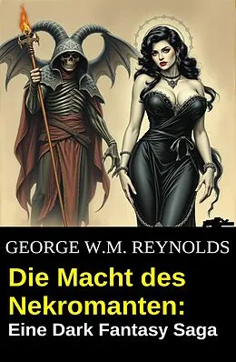 E-Book (epub) Die Macht des Nekromanten: Eine Dark Fantasy Saga von George W. M. Reynolds