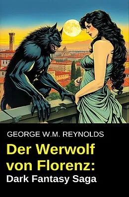 E-Book (epub) Der Werwolf von Florenz: Dark Fantasy Saga von George W. M. Reynolds
