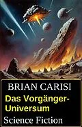 E-Book (epub) Das Vorgänger-Universum: Science Fiction von Brian Carisi