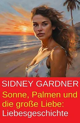 E-Book (epub) Sonne, Palmen und die große Liebe: Liebesgeschichte von Sidney Gardner