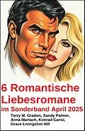 E-Book (epub) 6 Romantische Liebesromane im Sonderband April 2025 von Terry M. Gradon, Sandy Palmer, Konrad Carisi