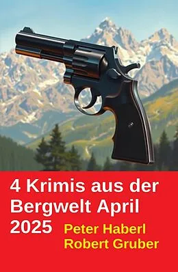 E-Book (epub) 4 Krimis aus der Bergwelt April 2025 von Peter Haberl, Robert Gruber