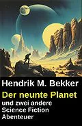 E-Book (epub) Der neunte Planet und zwei andere Science Fiction Abenteuer von Hendrik M. Bekker