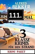 E-Book (epub) Zum 111. Mal 3 klasse Krimis für den Strand von Alfred Bekker