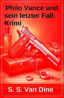 E-Book (epub) Philo Vance und sein letzter Fall: Krimi von S. S. Van Dine