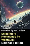 E-Book (epub) Selbstmord-Kommando im Weltraum: Science Fiction von David Wright O'Brien