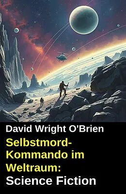 E-Book (epub) Selbstmord-Kommando im Weltraum: Science Fiction von David Wright O'Brien