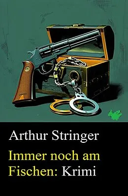 E-Book (epub) Immer noch am Fischen: Krimi von Arthur Stringer