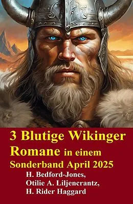 E-Book (epub) 3 Blutige Wikinger Romane in einem Sonderband April 2025 von H. Bedford-Jones, Otillie A. Liljencrantz, H. Rider Haggard