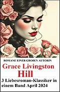 E-Book (epub) 3 Liebesroman-Klassiker in einem Band April 2024 von Grace Livingston Hill