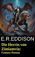 E-Book (epub) Die Herrin von Zimiamvia: Fantasy Roman von E. R. Eddison
