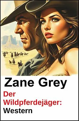 E-Book (epub) Der Wildpferdejäger: Western von Zane Grey