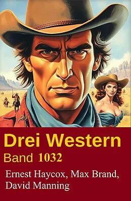 E-Book (epub) Drei Western Band 1032 von David Manning, Ernest Haycox, Max Brand