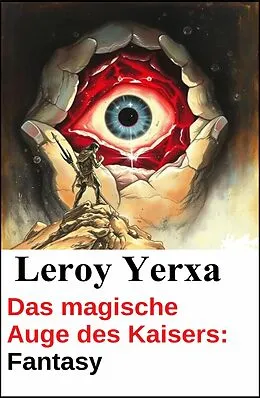 E-Book (epub) Das magische Auge des Kaisers: Fantasy von Leroy Yerxa