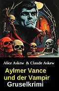 E-Book (epub) Aylmer Vance und der Vampir: Gruselkrimi von Claude Askew, Alice Askew