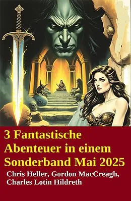 E-Book (epub) 3 Fantastische Abenteuer in einem Sonderband Mai 2025 von Chris Heller, Charles Lotin Hildreth, Gordon Maccreagh