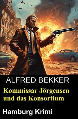 E-Book (epub) Kommissar Jörgensen und das Konsortium: Hamburg Krimi von Alfred Bekker