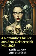E-Book (epub) 4 Romantic Thriller aus dem Geisterreich Mai 2025 von Leslie Garber, Ann Murdoch