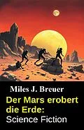 E-Book (epub) Der Mars erobert die Erde: Science Fiction von Miles J. Breuer