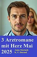 E-Book (epub) 3 Arztromane mit Herz Mai 2025 von K. F. Durand, Anna Martach