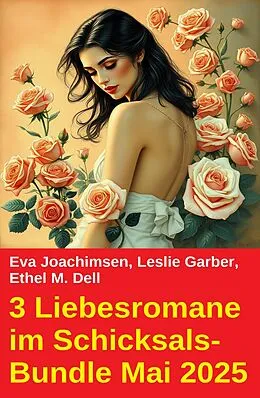 E-Book (epub) 3 Liebesromane im Schicksals-Bundle Mai 2025 von Leslie Garber, Eva Joachimsen, Ethel M. Dell