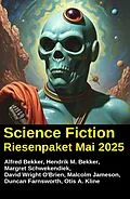 E-Book (epub) Science Fiction Riesenpaket Mai 2025 von Alfred Bekker, Hendrik M. Bekker, Margret Schwekendiek