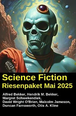 E-Book (epub) Science Fiction Riesenpaket Mai 2025 von Alfred Bekker, Hendrik M. Bekker, Margret Schwekendiek