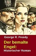 E-Book (epub) Der bemalte Engel: Historischer Roman von George R. Preedy