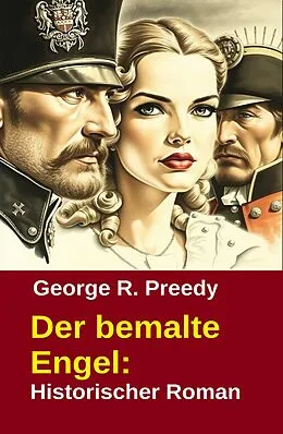 E-Book (epub) Der bemalte Engel: Historischer Roman von George R. Preedy