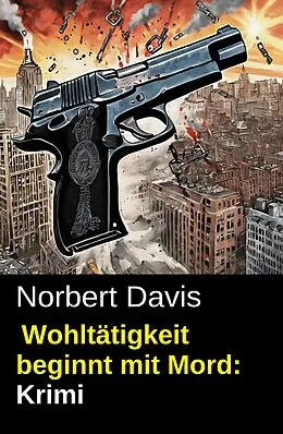 E-Book (epub) Wohltätigkeit beginnt mit Mord: Krimi von Norbert Davis