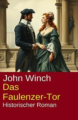 E-Book (epub) Das Faulenzer-Tor: Historischer Roman von John Winch