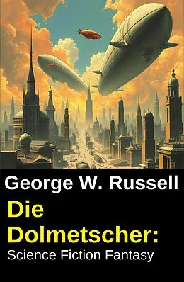 E-Book (epub) Die Dolmetscher: Science Fiction Fantasy von George W. Russell