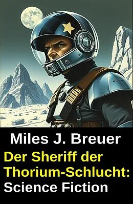 E-Book (epub) Der Sheriff der Thorium-Schlucht: Science Fiction von Miles J. Breuer