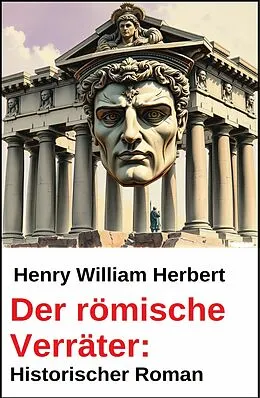 E-Book (epub) Der römische Verräter: Historischer Roman von Henry William Herbert