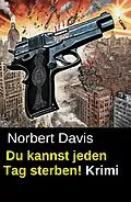 E-Book (epub) Du kannst jeden Tag sterben! Krimi von Norbert Davis