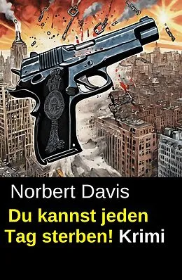 E-Book (epub) Du kannst jeden Tag sterben! Krimi von Norbert Davis