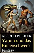 E-Book (epub) Yarum und das Runenschwert: Fantasy von Alfred Bekker