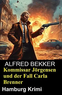 E-Book (epub) Kommissar Jörgensen und der Fall Carla Brenner: Hamburg Krimi von Alfred Bekker