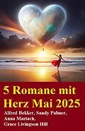 E-Book (epub) 5 Romane mit Herz Mai 2025 von Alfred Bekker, Sandy Palmer, Anna Martach