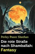 E-Book (epub) Die rote Straße nach Shamballah: Fantasy von Perley Poore Sheehan