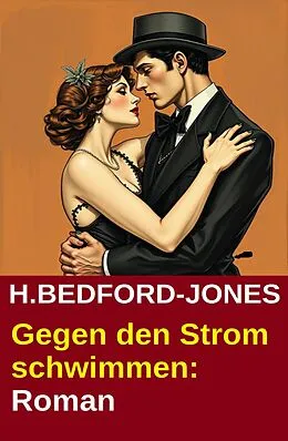 E-Book (epub) Gegen den Strom schwimmen: Roman von H. Bedford-Jones