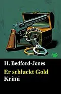E-Book (epub) Er schluckt Gold: Krimi von H. Bedford-Jones