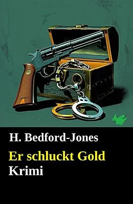 E-Book (epub) Er schluckt Gold: Krimi von H. Bedford-Jones