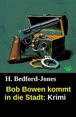 E-Book (epub) Bob Bowen kommt in die Stadt: Krimi von H. Bedford-Jones