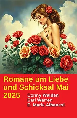 E-Book (epub) 4 Bezaubernde Romane um Liebe und Schicksal Mai 2025 von Conny Walden, Earl Warren, E. Maria Albanesi