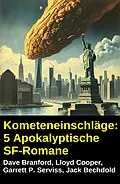 E-Book (epub) Kometeneinschläge: 5 Apokalyptische SF-Romane von Dave Branford, Lloyd Cooper, Garrett P. Serviss
