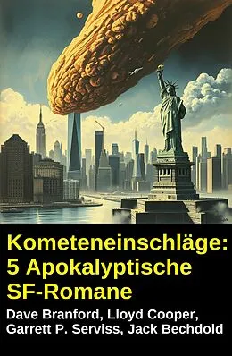 E-Book (epub) Kometeneinschläge: 5 Apokalyptische SF-Romane von Dave Branford, Lloyd Cooper, Garrett P. Serviss