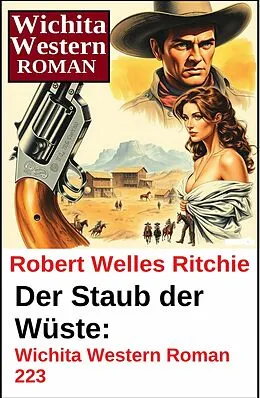 E-Book (epub) Der Staub der Wüste: Wichita Western Roman 223 von Robert Welles Ritchie