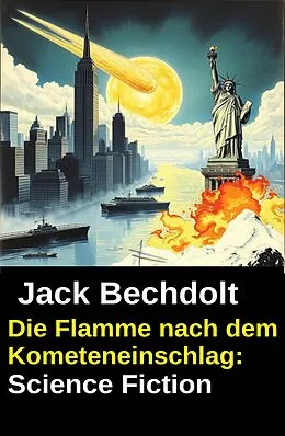 E-Book (epub) Die Flamme nach dem Kometeneinschlag: Science Fiction von Jack Bechdolt